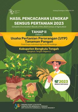 Complete Enumeration Results Of The 2023 Census Of Agriculture - Edition 2 Food Crops Individual Agricultural Holdings Bengkulu Tengah Regency